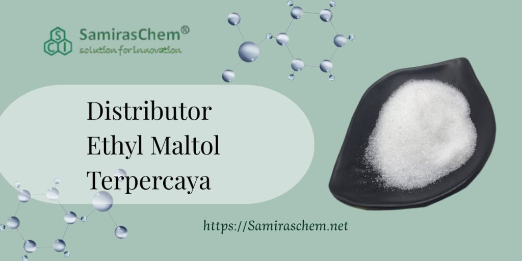 Distributor Ethyl Maltol Terpercaya