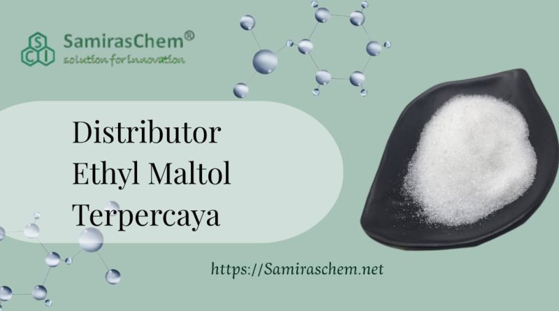 Distributor Ethyl Maltol Terpercaya