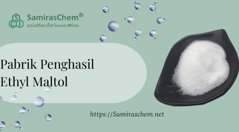 Pabrik Penghasil Ethyl Maltol
