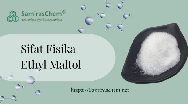 Sifat Fisika Ethyl Maltol