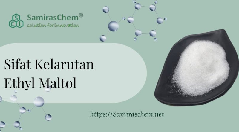 Sifat Kelarutan Ethyl Maltol