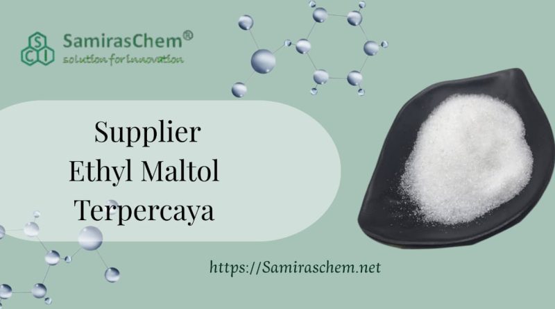 Supplier Ethyl Maltol Terpercaya